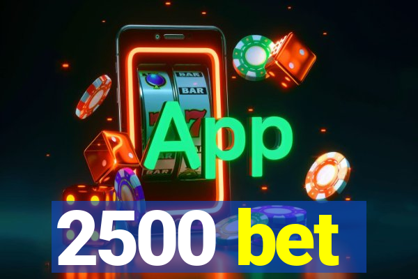 2500 bet